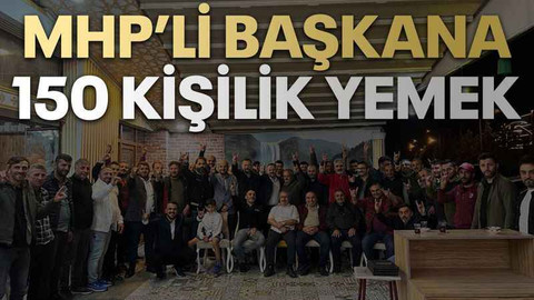 MHP’li başkana 150 kişilik yemek